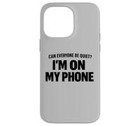 Carcasa para iPhone 14 Pro MAX Can Everyone Be Quiet I'm On My Phone Cita Divertida