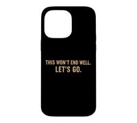 Carcasa para iPhone 14 Pro MAX Cita Divertida de This Won'T End Well Let's Go