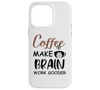 Carcasa para iPhone 14 Pro MAX Coffee Make Brain Work Gooder Sign Fueled by Coffee Sarcasm