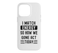 Carcasa para iPhone 14 Pro MAX Coincido con la energía y cómo Nos fuimos Actuar Hoy