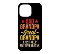 Carcasa para iPhone 14 Pro MAX Dad Grandpa Great Grandpa I Just Keep Getting Better
