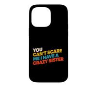Carcasa para iPhone 14 Pro MAX Divertido Dicho Que no Puedes asustar Tener Hermana Loca