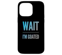 Carcasa para iPhone 14 Pro MAX Divertido diseño de Texto de Wait I'm Goated Funny Goated Significado