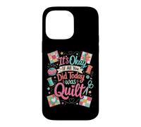 Carcasa para iPhone 14 Pro MAX Divertido edredón Crafter Cita It's Okay If All You Did Today Was