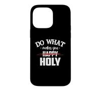 Carcasa para iPhone 14 Pro MAX Do What Makes You Happy Holy Humor Saying