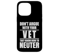 Carcasa para iPhone 14 Pro MAX Don’t Argue with Vet Know How to Neuter Veterinarian