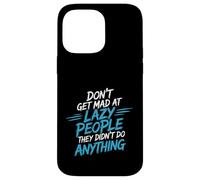 Carcasa para iPhone 14 Pro MAX Don't Get Mad At Lazy People They Didn'T Do Anything -