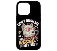 Carcasa para iPhone 14 Pro MAX Don't Rush Me My Westie Comes First