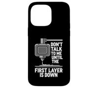 Carcasa para iPhone 14 Pro MAX Don't Talk Until First Layer Is Down 3D Printing Funny