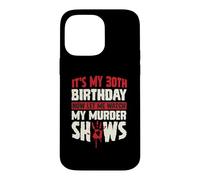 Carcasa para iPhone 14 Pro MAX Es mi cumpleaños número 30 Ahora déjame Ver mis programas de Asesinato