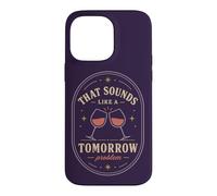 Carcasa para iPhone 14 Pro MAX Eso Suena como un Problema de mañana Cita de Humor de Vino