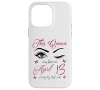 Carcasa para iPhone 14 Pro MAX Esta Reina nació el 13 de Abril Viviendo mi Mejor Vida Reina