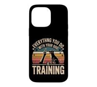 Carcasa para iPhone 14 Pro MAX Everything You Do with Your Dog Is Training
