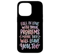 Carcasa para iPhone 14 Pro MAX Fall In Love with Your Problems They Will Leave You Too