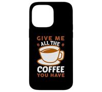 Carcasa para iPhone 14 Pro MAX Give Me All The Coffee Cafeine Baristas Coffee Lover