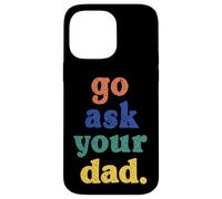 Carcasa para iPhone 14 Pro MAX Go Ask Your Dad Funny Mom Summer Mother's Day Mommy