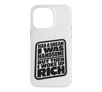 Carcasa para iPhone 14 Pro MAX Had A Dream I Was Handsome But Then I Woke Up Rich