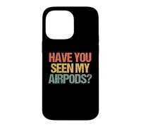 Carcasa para iPhone 14 Pro MAX ¿Has Visto mis Airpods? - Novedad sarcástica Divertida