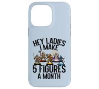 Carcasa para iPhone 14 Pro MAX Hey Ladies I Make 5 Figures A Month - Pintura en Miniatura Divertida