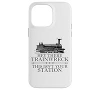 Carcasa para iPhone 14 Pro MAX Hey There Trainwreck This Isn'T Your Station Funny Witty Gag