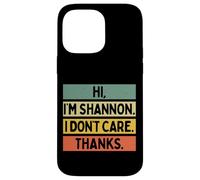 Carcasa para iPhone 14 Pro MAX Hola Soy Shannon I Don't Care Thanks Funny Sarcasm Nombre Cita