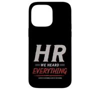 Carcasa para iPhone 14 Pro MAX HR We Heard Everything Funny Human Resources Office Humor