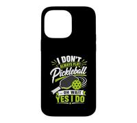 Carcasa para iPhone 14 Pro MAX I Don't Always Play Pickleball... Oh Wait Yes I Do