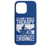 Carcasa para iPhone 14 Pro MAX I Don't Need Therapy I Just Need To Go Riding - Motorcycle
