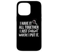 Carcasa para iPhone 14 Pro MAX I Have It All Together I Just Forgot Where I Put It Mom