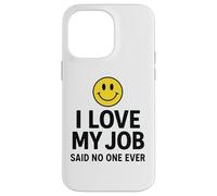 Carcasa para iPhone 14 Pro MAX I Love My Job Said No One Ever Funny Office Humor Apparel