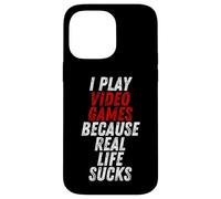 Carcasa para iPhone 14 Pro MAX I Play Video Games Because Real Life Sucks Sarcastic Gamer