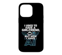 Carcasa para iPhone 14 Pro MAX I Used To Have A Girlfriend But Now I Have AI Funny AI