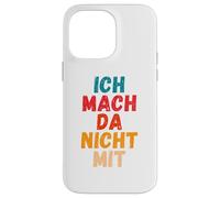 Carcasa para iPhone 14 Pro MAX Ich Mach da Nicht mit Dicho gegen Die Actual política