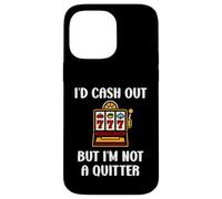 Carcasa para iPhone 14 Pro MAX I'D Cash out but I'm Not a Quitter Funny Casino Quote