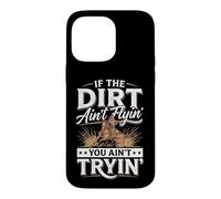 Carcasa para iPhone 14 Pro MAX If The Dirt Ain't Flyin' You Ain't Tryin'