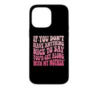 Carcasa para iPhone 14 Pro MAX If You Don't Have Anything Nice To Say Mother