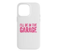 Carcasa para iPhone 14 Pro MAX I'Ll Be In The Garage