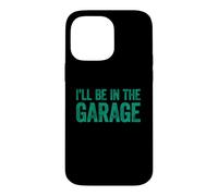 Carcasa para iPhone 14 Pro MAX I'Ll Be In The Garage