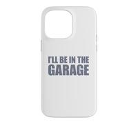 Carcasa para iPhone 14 Pro MAX I'Ll Be In The Garage
