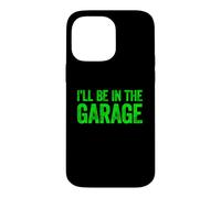 Carcasa para iPhone 14 Pro MAX I'Ll Be In The Garage