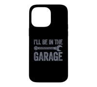 Carcasa para iPhone 14 Pro MAX I'Ll Be In The Garage