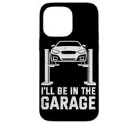 Carcasa para iPhone 14 Pro MAX I'Ll Be In The Garage Funny Mechanic Car Guy Repair Vehículos
