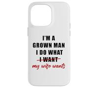 Carcasa para iPhone 14 Pro MAX I'm a Grown Man I Do What... My Wife Wants - Husband Humor