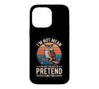 Carcasa para iPhone 14 Pro MAX I'm Not Mean I'm Just Too Old To Pretend I Like You