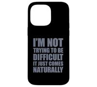 Carcasa para iPhone 14 Pro MAX I'm Not Trying To Be Difficult It Just Comes Naturally