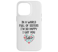 Carcasa para iPhone 14 Pro MAX In a World Full of Sisters I Am So Happy I've Got You Sister