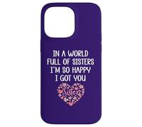 Carcasa para iPhone 14 Pro MAX In a World Full of Sisters I'm Happy I've Got You Big Sister