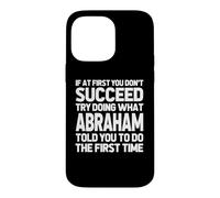 Carcasa para iPhone 14 Pro MAX Intenta Hacer lo Que Abraham te Dijo Que hicieras... Nombre Gracioso Abraham