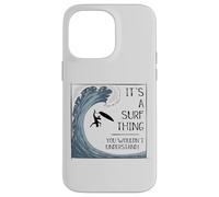 Carcasa para iPhone 14 Pro MAX It’ A Surf Thing! Big Wave Surfing Irony Understatement Fun