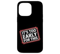 Carcasa para iPhone 14 Pro MAX It's Too Early For This Tired Morning Sarcastic Mood -